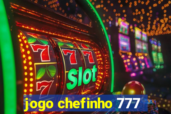 jogo chefinho 777